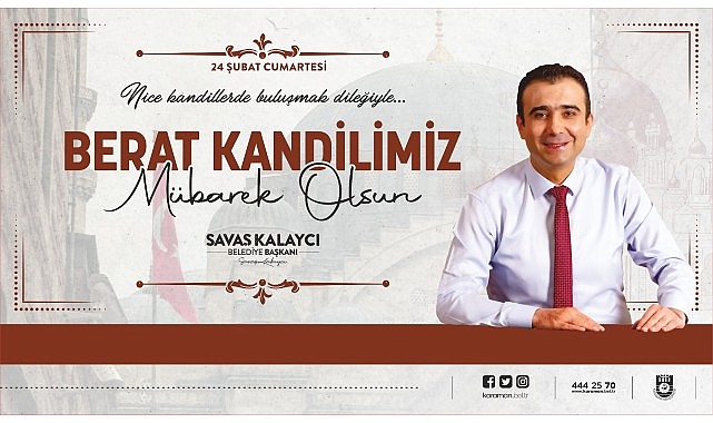 Karaman Belediye Başkanı Savaş Kalaycı, 24 Şubat Cumartesi günü kutlanacak Berat Kandili dolayısıyla tebrik mesajı yayınladı - GÜNDEM
